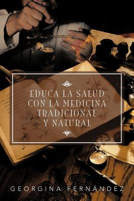 Educa La Salud Con La Medicina Tradicional y Natural by Fern Ndez, Georgina