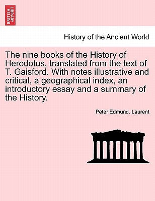 The nine books of the History of Herodotus, translated from the text of T. Gaisford. With notes illustrative and critical, a geographical index, an in by Laurent, Peter Edmund