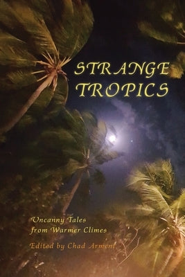 Strange Tropics by Arment, Chad