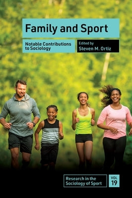 Family and Sport: Notable Contributions to Sociology by Ortiz, Steven M.
