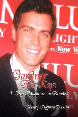 Gardner McKay: Is My Adventures in Paradise by Erickson, Beverly Hoffman