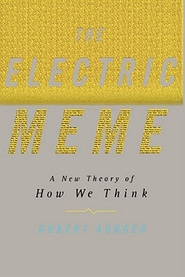 The Electric Meme: A New Theory of How We Think by Aunger, Robert