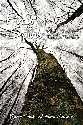 Fruit of the Spirit: Eleven Stories to Transform Your Life by Grant, Keith
