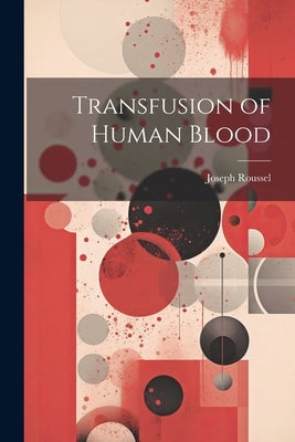 Transfusion of Human Blood by Roussel, Joseph