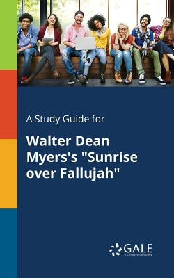 A Study Guide for Walter Dean Myers's "Sunrise Over Fallujah" by Gale, Cengage Learning