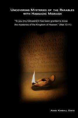 Uncovering Mysteries of the Parables with Haggadic Midrash by Davis, Anne Kimball