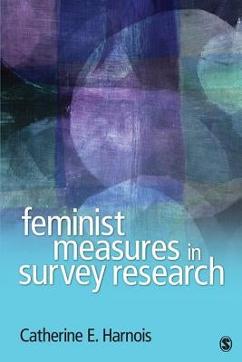 Feminist Measures in Survey Research by Harnois, Catherine E.
