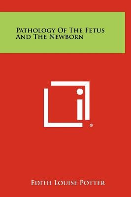 Pathology of the Fetus and the Newborn by Potter, Edith Louise