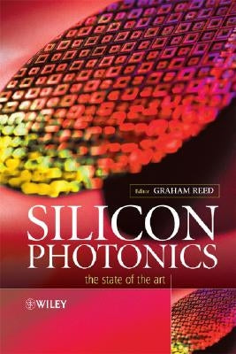 Silicon Photonics: The State of the Art by Reed, Graham T.