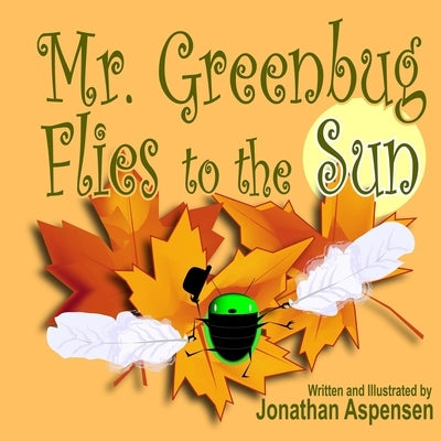 Mr. Greenbug Flies to the Sun by Aspensen, Jonathan