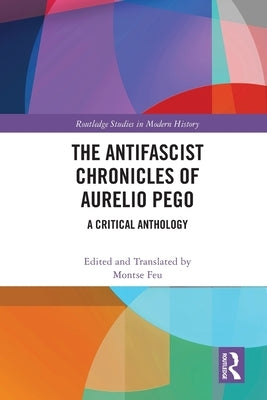 The Antifascist Chronicles of Aurelio Pego: A Critical Anthology by Feu, Montse