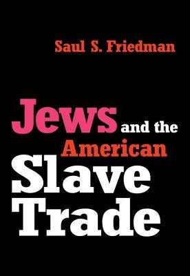 Jews and the American Slave Trade by Friedman, Saul