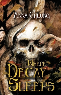 Where Decay Sleeps by Cheung, Anna