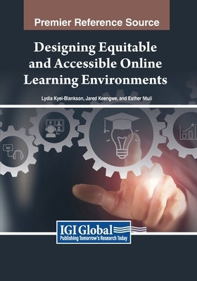 Designing Equitable and Accessible Online Learning Environments by Kyei-Blankson, Lydia