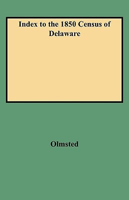 Index to the 1850 Census of Delaware by Olmsted, Virginia L.