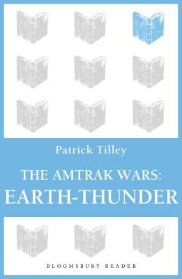 The Amtrak Wars: Earth-Thunder: The Talisman Prophecies 6 by Tilley, Patrick