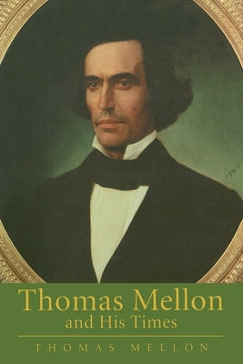 Thomas Mellon And His Times by Mellon, Thomas