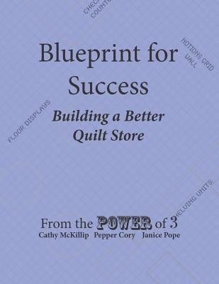 Blueprint for Success, Building a Better Quilt Store by McKillip, Cahty