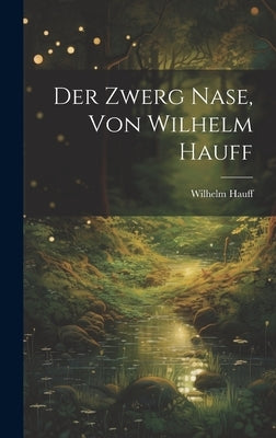Der Zwerg Nase, Von Wilhelm Hauff by Hauff, Wilhelm