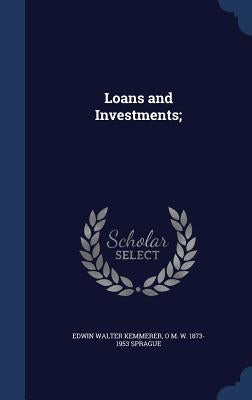 Loans and Investments; by Kemmerer, Edwin Walter
