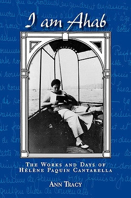 I Am Ahab: The Works and Days of Helene Paquin Cantarella by Tracy, Ann