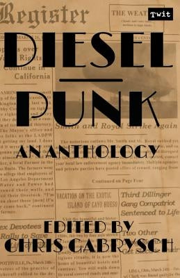 Dieselpunk: An Anthology by Gabrysch, Chris