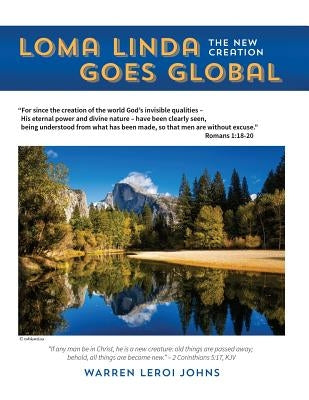 Loma Linda Goes Global: The New Creation by Johns, Warren Johns