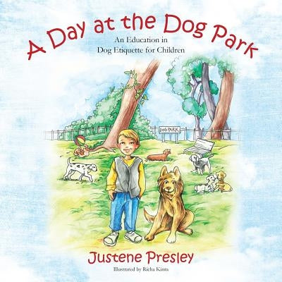 A Day at the Dog Park: An Education in Dog Etiquette for Children by Presley, Justene