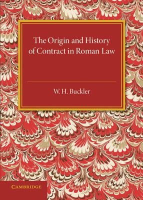 The Origin and History of Contract in Roman Law by Buckler, W. H.