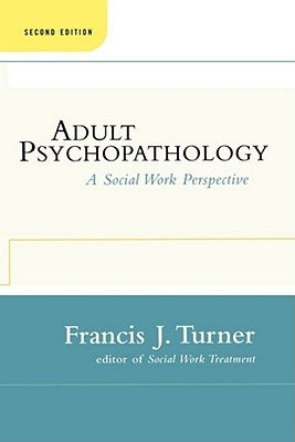 Adult Psychopathology, Second Edition: A Social Work Perspective by Turner, Francis J.