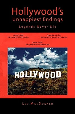 Hollywood's Unhappiest Endings: Legends Never Die by MacDonald, Les