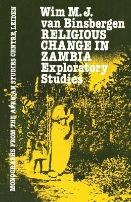 Religious Change In Zambia by Van Binsbergen, Wim M. J.