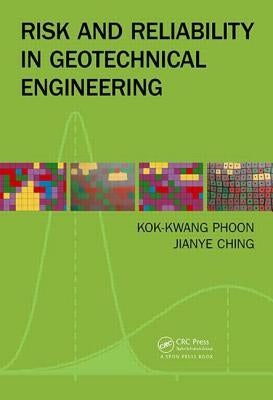 Risk and Reliability in Geotechnical Engineering by Phoon, Kok-Kwang