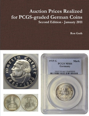 Auction Prices Realized for PCGS-graded German Coins - Second Edition, January 2011 by Guth, Ron