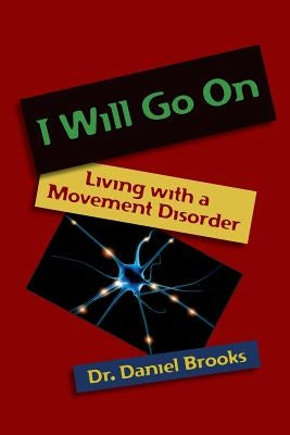 I Will Go On: Living with a Movement Disorder by Brooks, Daniel