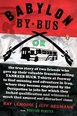 Babylon by Bus: Or true story of two friends who gave up valuable franchise selling T-shirts to find meaning & adventure in Iraq where they became emp by Lemoine, Ray
