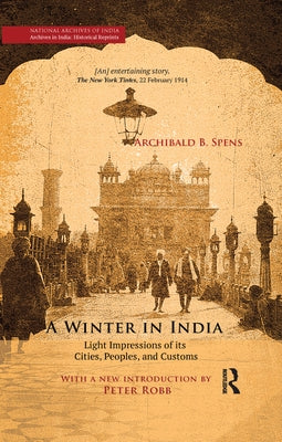 A Winter in India: Light Impressions of Its Cities, Peoples and Customs by Spens, Archibald B.