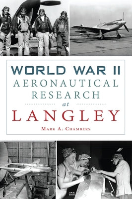 World War II Aeronautical Research at Langley by Chambers, Mark A.