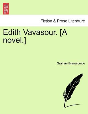 Edith Vavasour. [A Novel.] by Branscombe, Graham