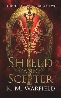 Shield and Scepter by Warfield, K. M.