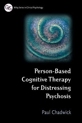 Person-Based Cognitive Therapy for Distressing Psychosis by Chadwick, Paul