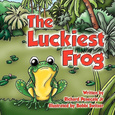 The Luckiest Frog by Penecale, Richard P., Jr.