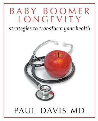 Baby Boomer Longevity: Strategies to Transform Your Health by Davis MD, Paul