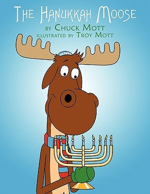 The Hanukkah Moose by Mott, Chuck