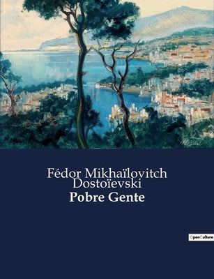 Pobre Gente by Dosto&#195;&#175;evski, F&#195;&#169;dor Mikha&#195;&#175;lovitch