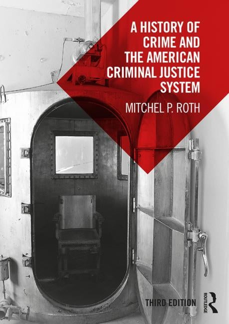 A History of Crime and the American Criminal Justice System by Roth, Mitchel P.