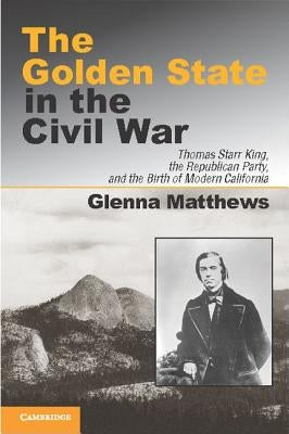 The Golden State in the Civil War by Matthews, Glenna