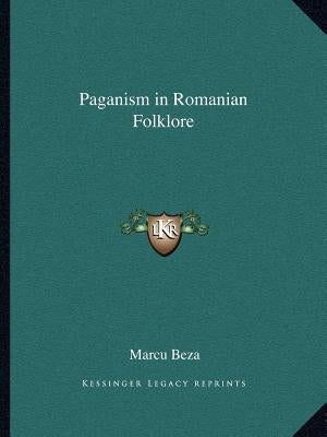 Paganism in Romanian Folklore by Beza, Marcu