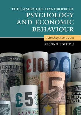 The Cambridge Handbook of Psychology and Economic Behaviour by Lewis, Alan