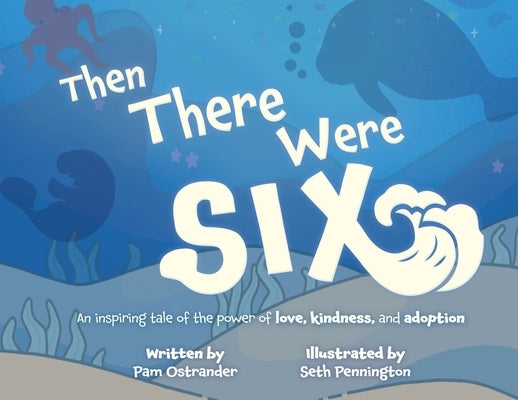 Then There Were Six: An Inspiring Tale of the Power of Love, Kindness, and Adoption by Ostrander, Pam A.